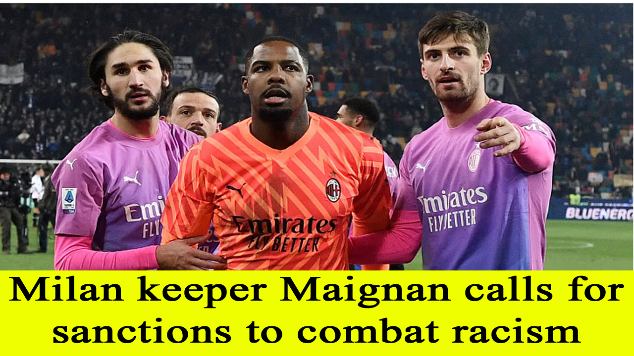 Milan keeper Maignan calls for sanctions to combat racism: strong massage to haters